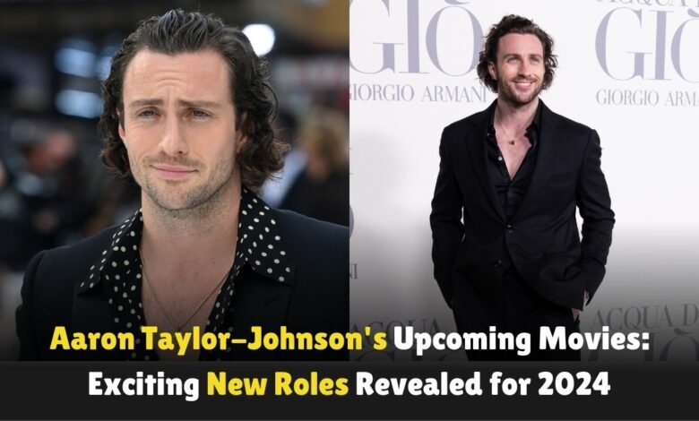 Aaron-Taylor-Johnsons-Upcoming-Movies-Exciting-New-Roles-Revealed-for-2024 (1)