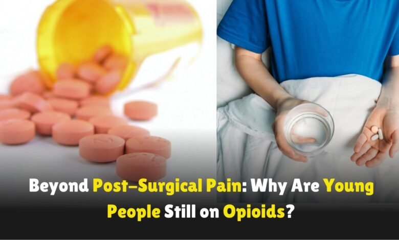 Beyond-Post-Surgical-Pain-Why-Are-Young-People-Still-on-Opioids