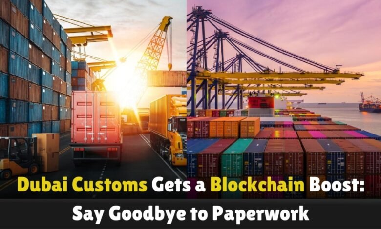 Dubai-Customs-Gets-a-Blockchain-Boost-Say-Goodbye-to-Paperwork (2)