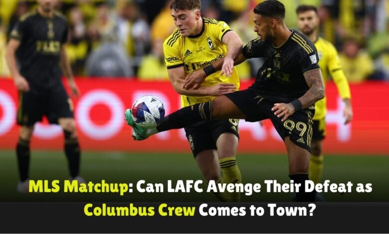 MLS-Matchup-Can-LAFC-Avenge-Their-Defeat-as-Columbus-Crew-Comes-to-Town