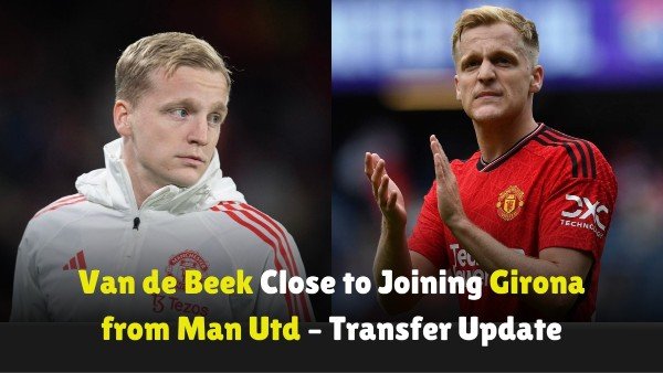 Van-de-Beek-Close-to-Joining-Girona-from-Man-Utd-Transfer-Update (1)