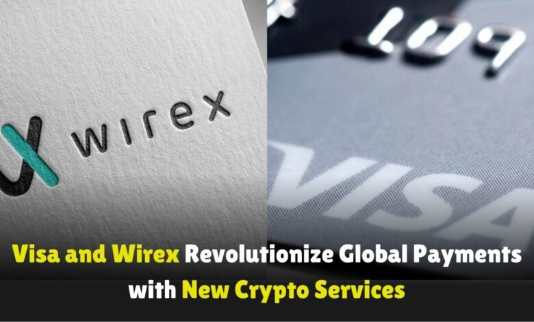 Visa and Wirex Revolutionize Global Payments with New Crypto Services