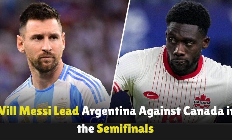 Will-Messi-Lead-Argentina-Against-Canada-in-the-Semifinals