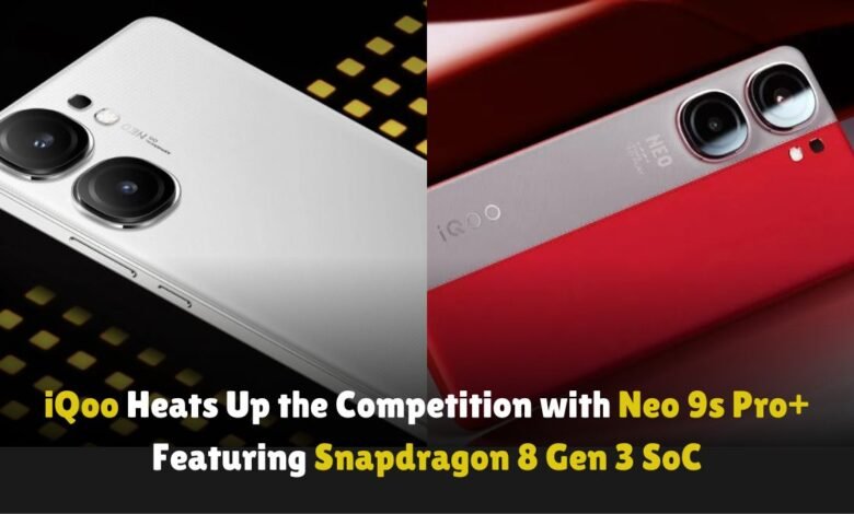 iQoo-Heats-Up-the-Competition-with-Neo-9s-Pro+-Featuring-Snapdragon-8-Gen-3-SoC