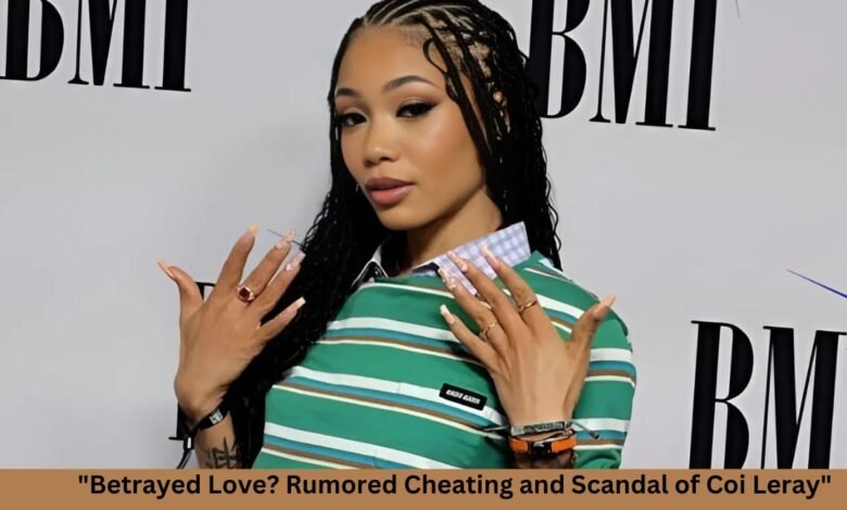 "Betrayed Love? Rumored Cheating and Scandal of Coi Leray"